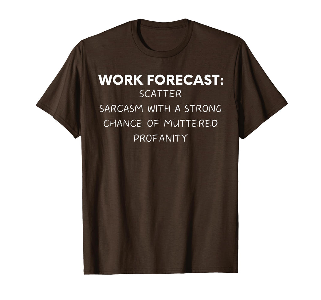 Funny Saying Work Forecast Sarcasm Gag Women Men Colleagues T-Shirt