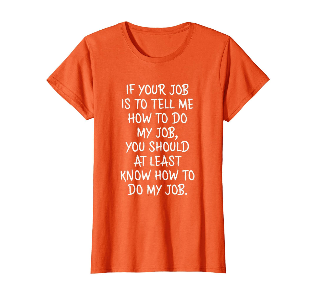 If Your Job is to Tell Me How to Do My Job Funny Work T-Shirt