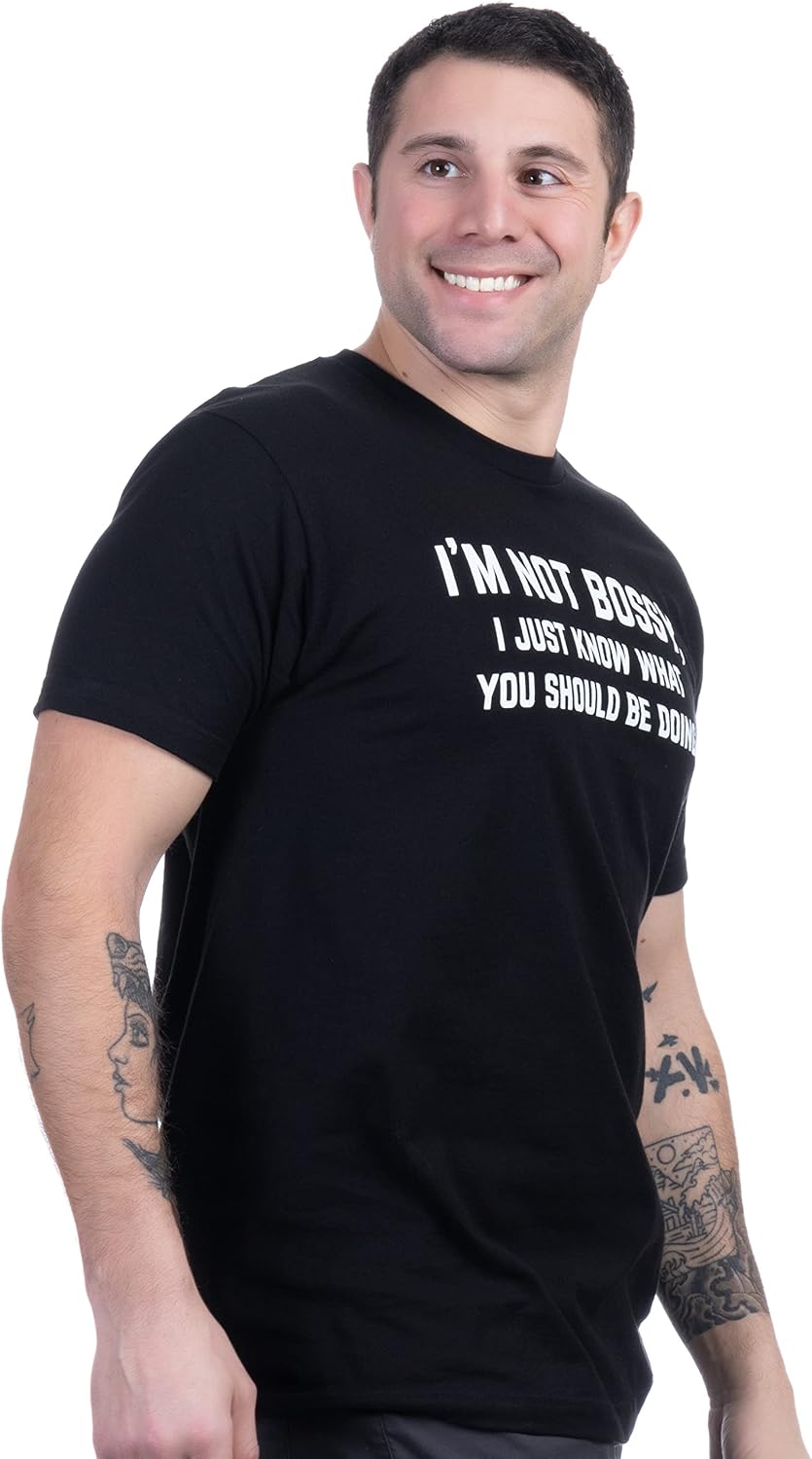 I'm Not Bossy, I Just Know What You Should Be Doing | Funny Tee Shirt, Sarcastic Saying Humor Joke T-Shirt for Men Women