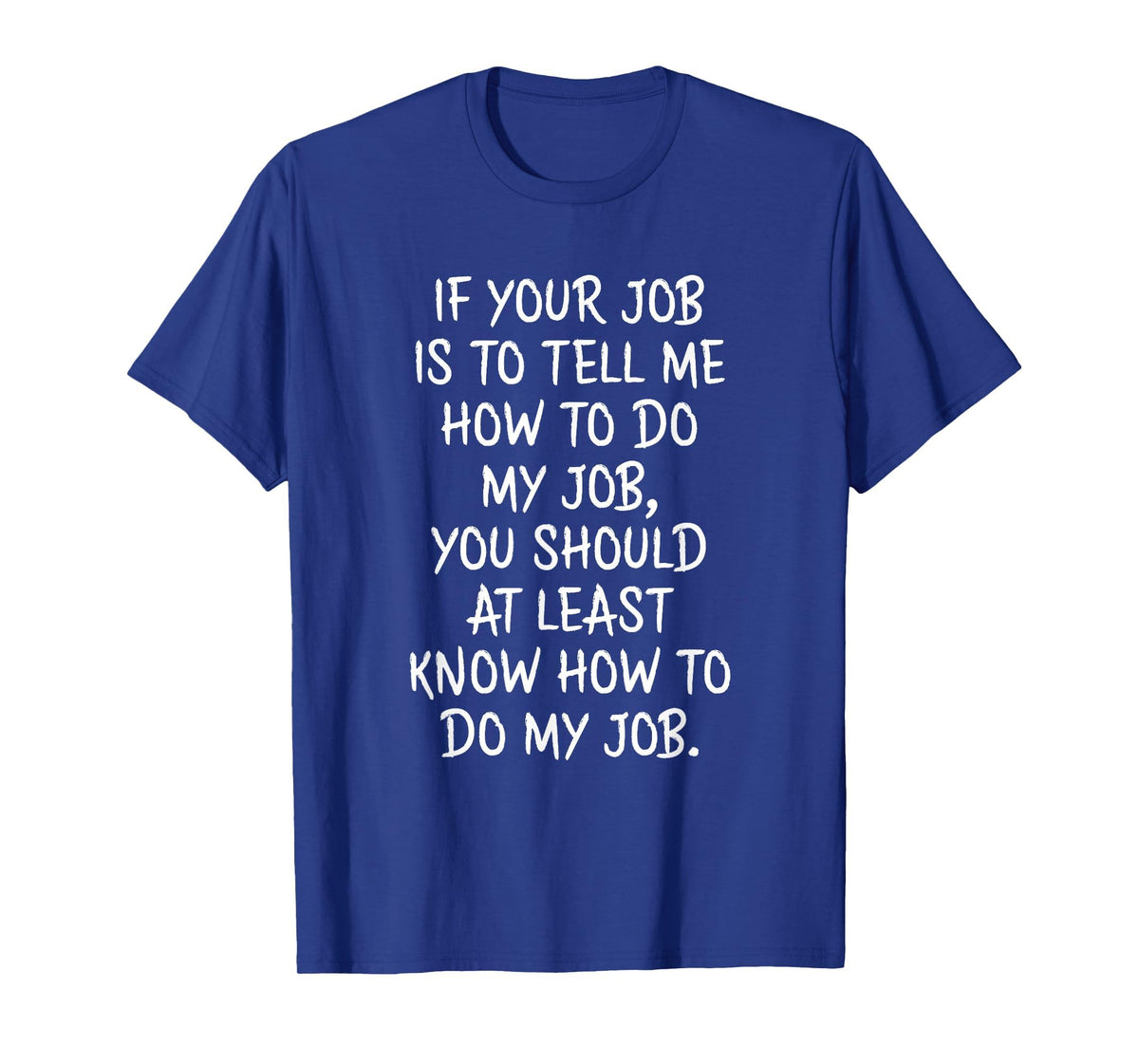 If Your Job is to Tell Me How to Do My Job Funny Work T-Shirt