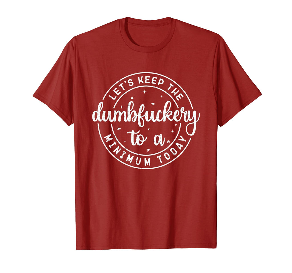 Funny Coworker Let's Keep The Dumbfuckery to a Minimum Today T-Shirt