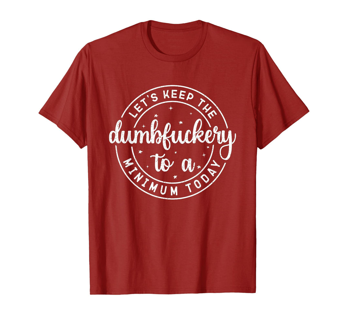 Funny Coworker Let's Keep The Dumbfuckery to a Minimum Today T-Shirt
