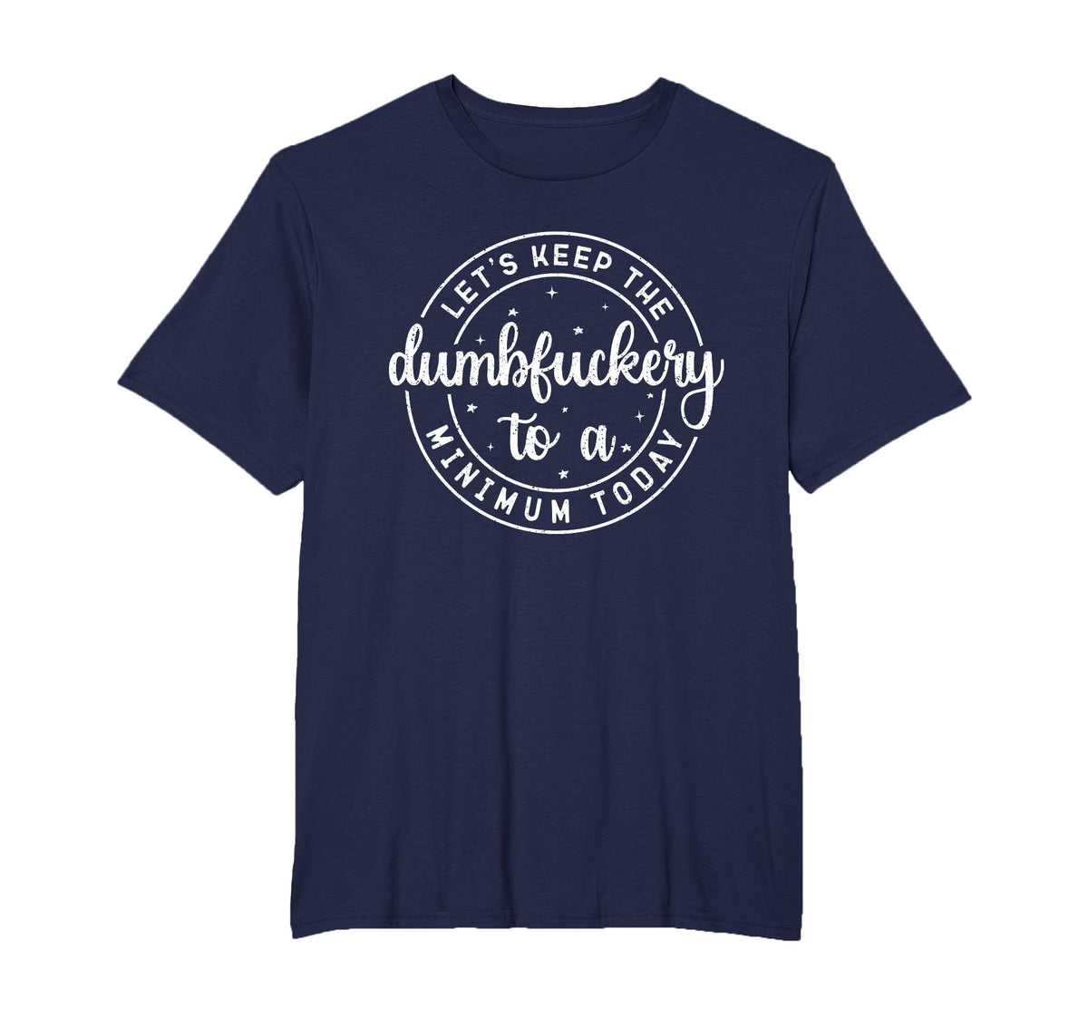 Funny Coworker Let's Keep The Dumbfuckery to a Minimum Today T-Shirt