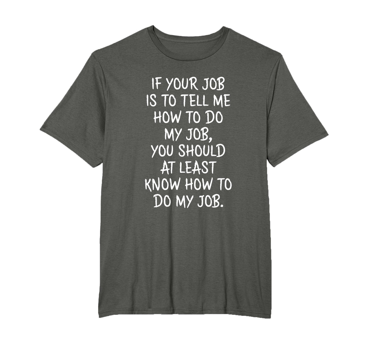 If Your Job is to Tell Me How to Do My Job Funny Work T-Shirt