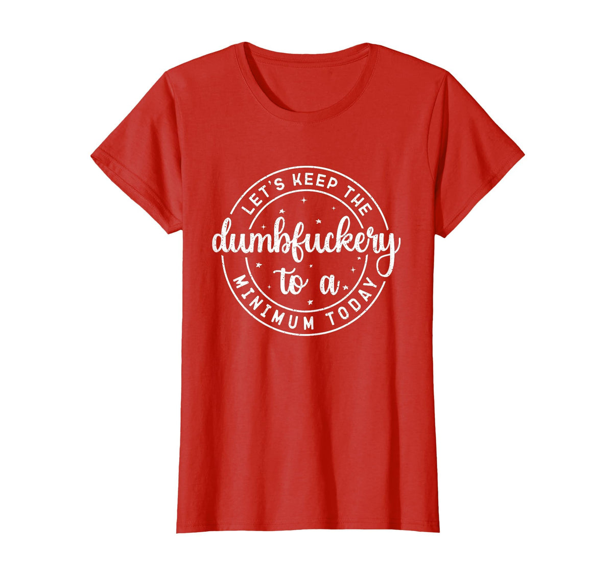 Funny Coworker Let's Keep The Dumbfuckery to a Minimum Today T-Shirt