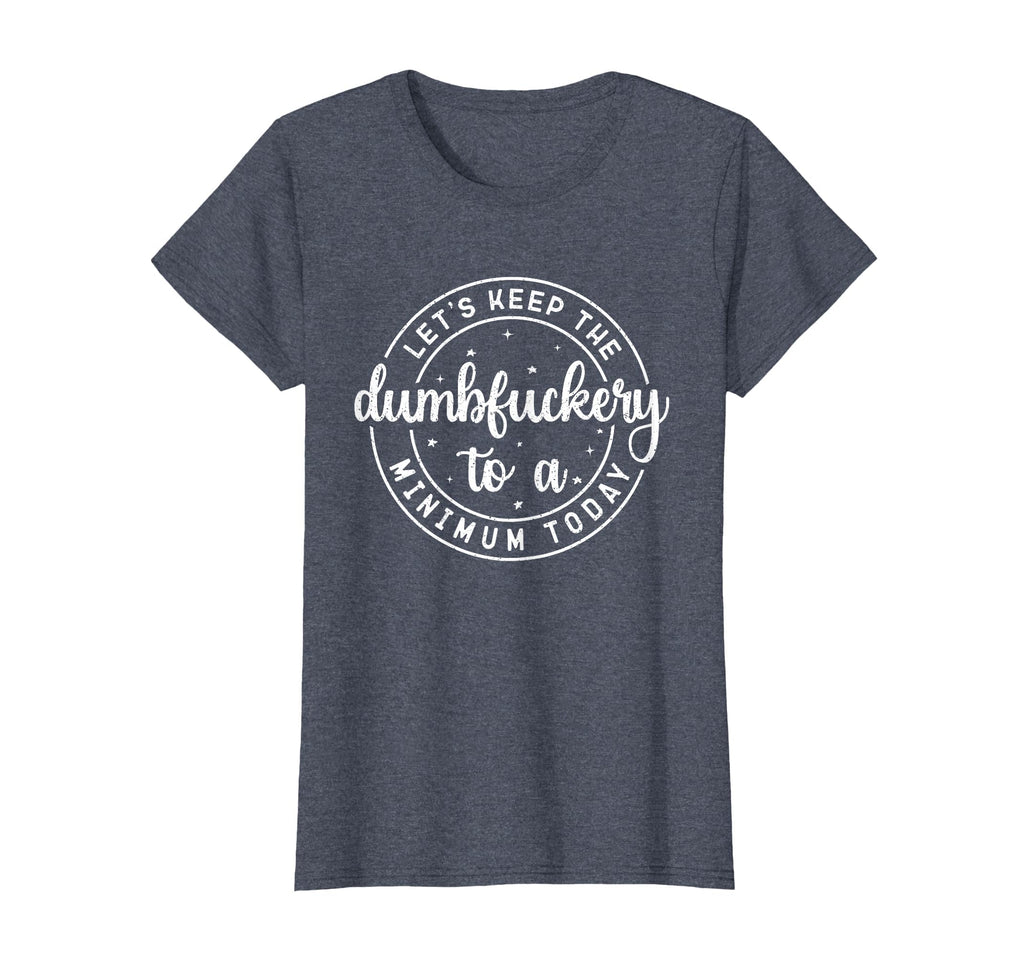 Funny Coworker Let's Keep The Dumbfuckery to a Minimum Today T-Shirt