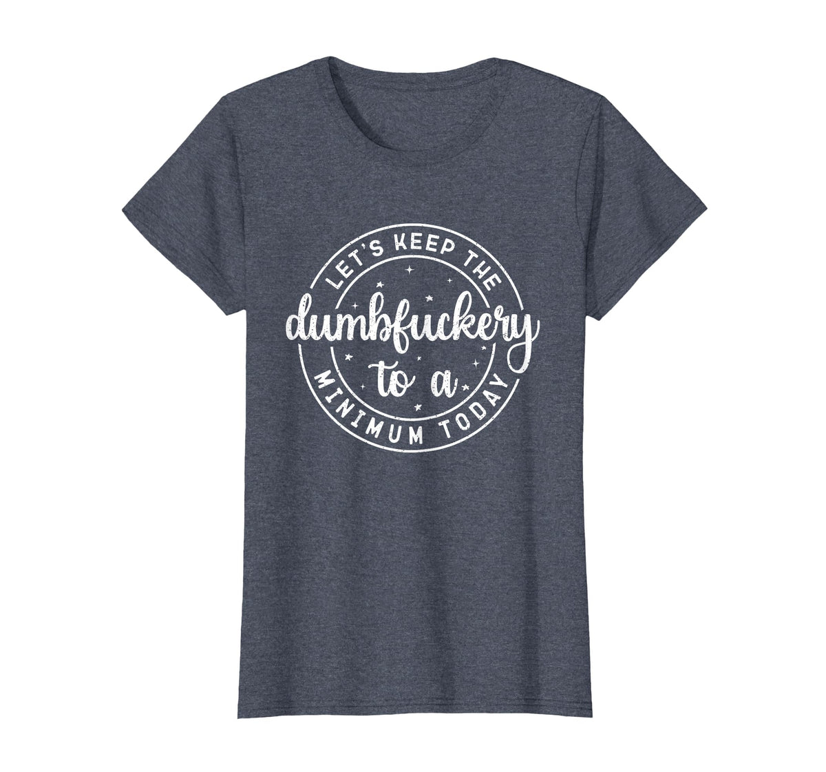 Funny Coworker Let's Keep The Dumbfuckery to a Minimum Today T-Shirt