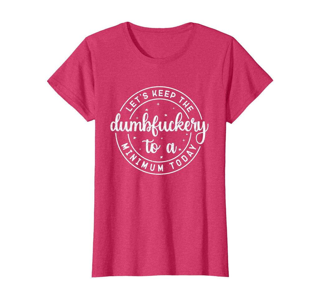Funny Coworker Let's Keep The Dumbfuckery to a Minimum Today T-Shirt