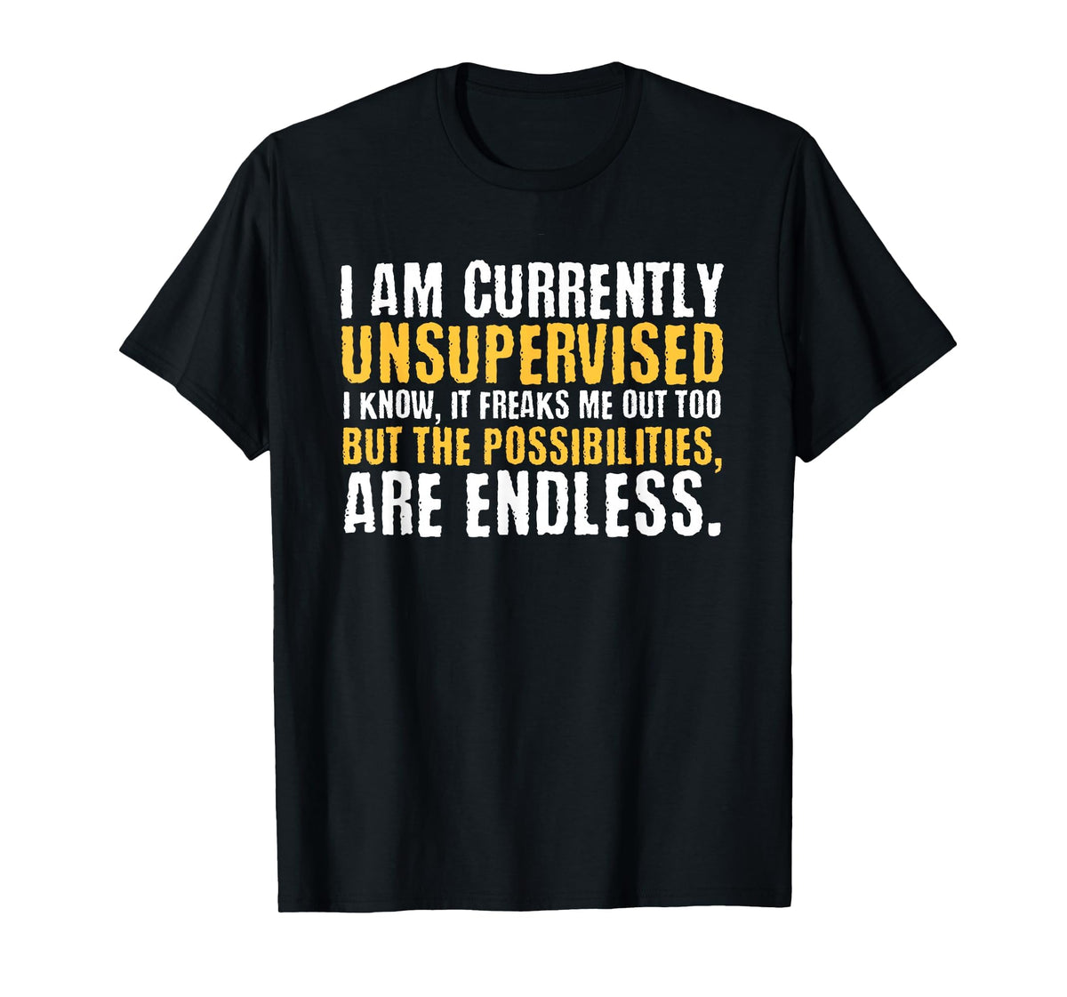 I'm Currently Unsupervised Funny Sarcastic T-Shirt
