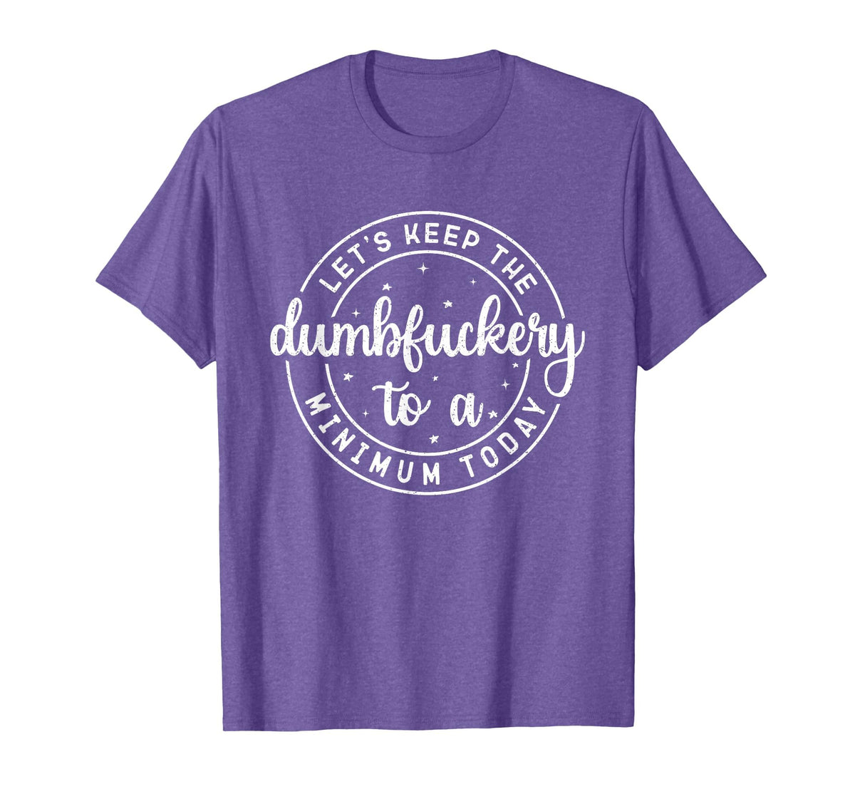 Funny Coworker Let's Keep The Dumbfuckery to a Minimum Today T-Shirt