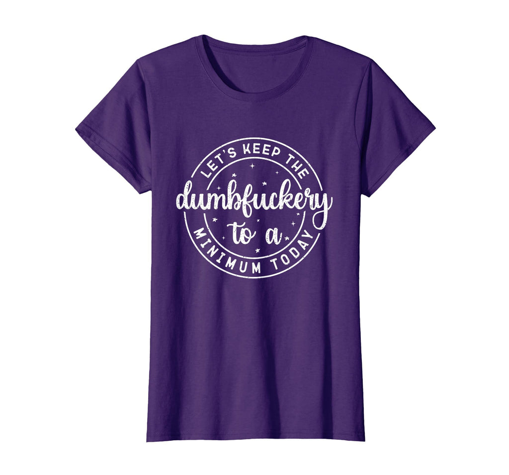 Funny Coworker Let's Keep The Dumbfuckery to a Minimum Today T-Shirt