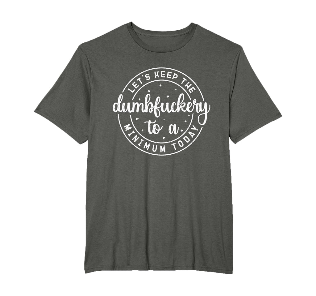Funny Coworker Let's Keep The Dumbfuckery to a Minimum Today T-Shirt