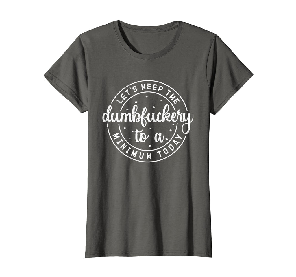 Funny Coworker Let's Keep The Dumbfuckery to a Minimum Today T-Shirt