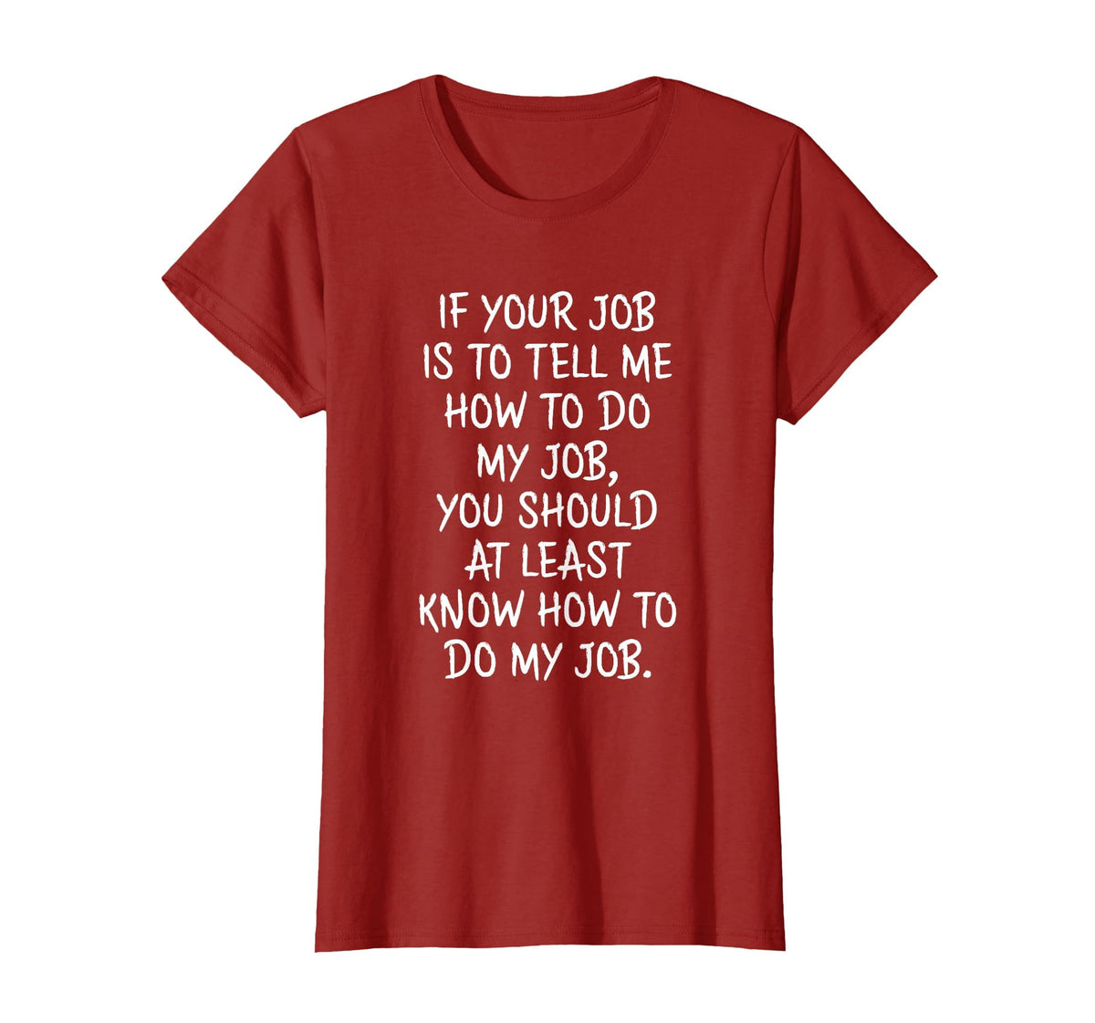 If Your Job is to Tell Me How to Do My Job Funny Work T-Shirt