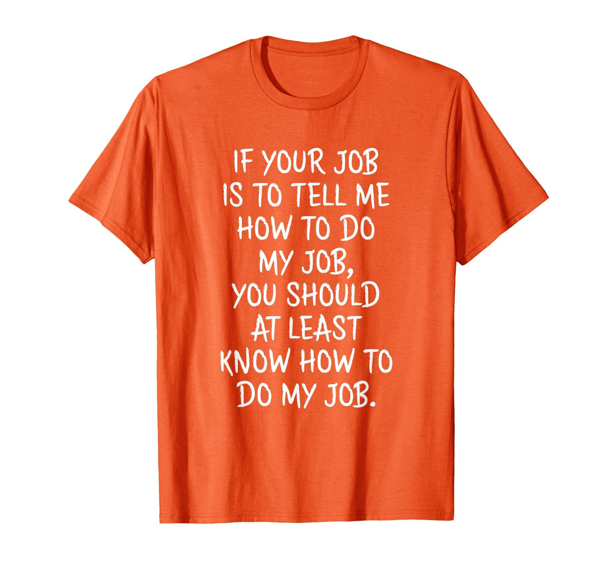 If Your Job is to Tell Me How to Do My Job Funny Work T-Shirt