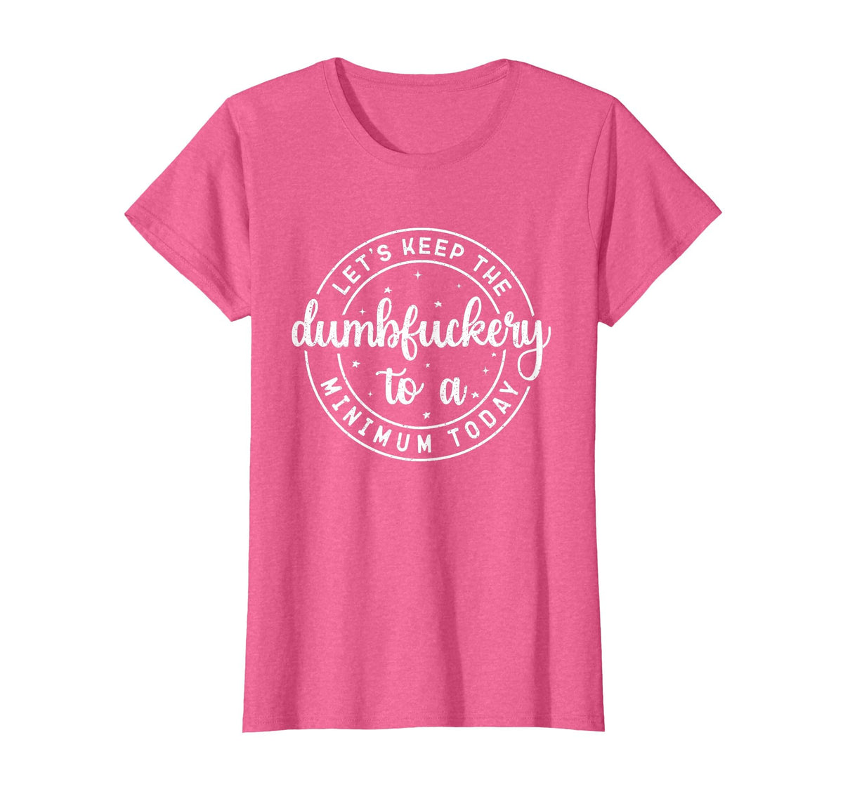 Funny Coworker Let's Keep The Dumbfuckery to a Minimum Today T-Shirt