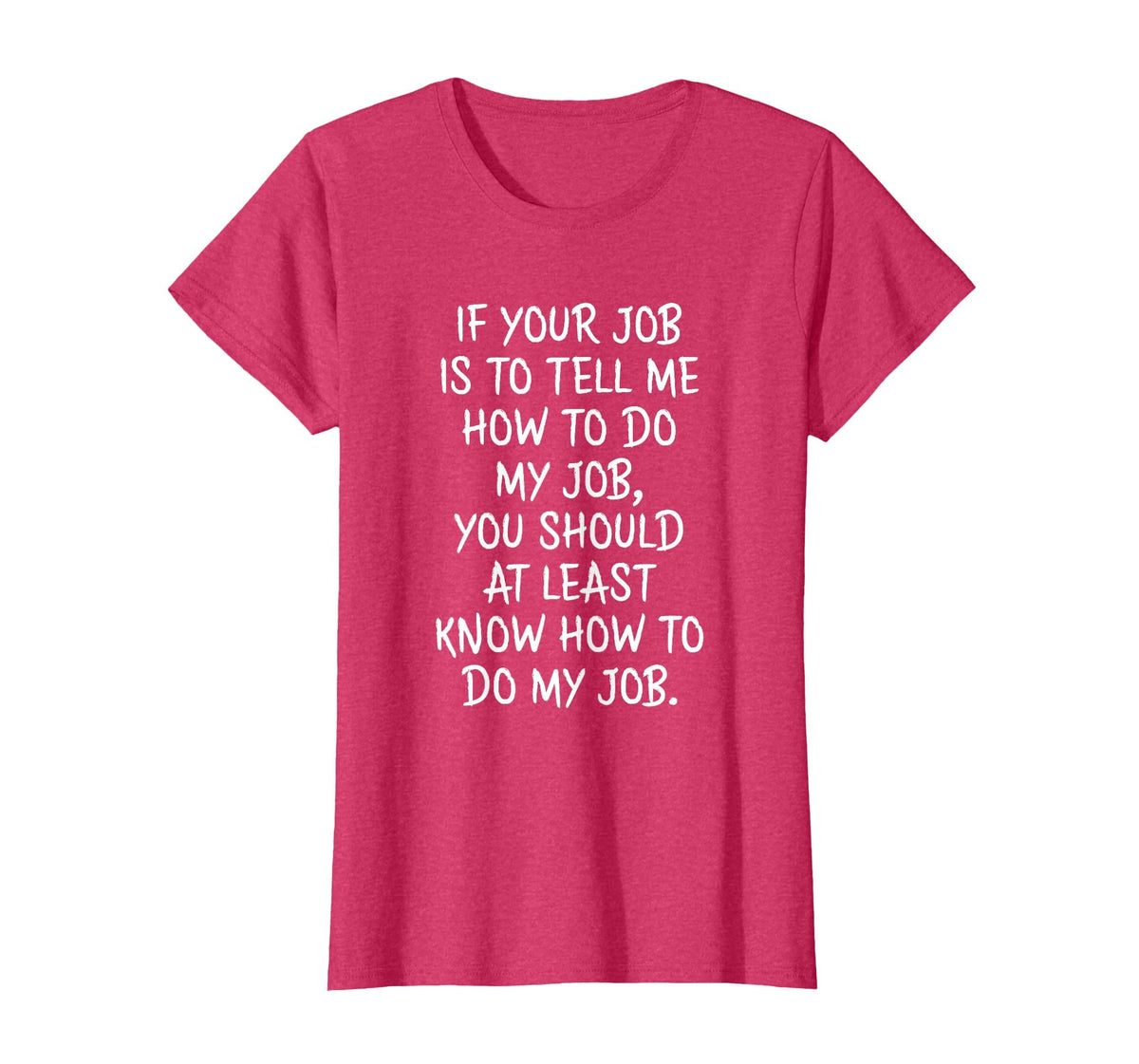 If Your Job is to Tell Me How to Do My Job Funny Work T-Shirt