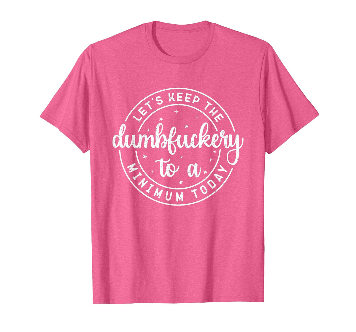 Funny Coworker Let's Keep The Dumbfuckery to a Minimum Today T-Shirt
