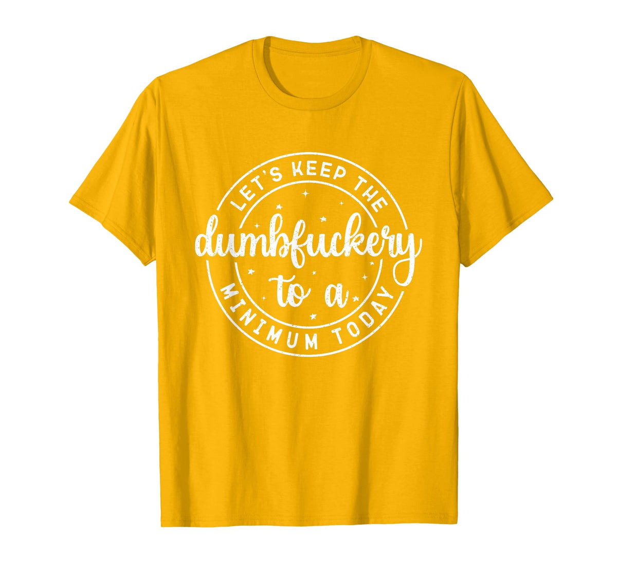 Funny Coworker Let's Keep The Dumbfuckery to a Minimum Today T-Shirt