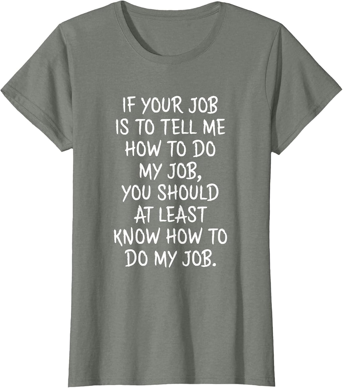 If Your Job is to Tell Me How to Do My Job Funny Work T-Shirt