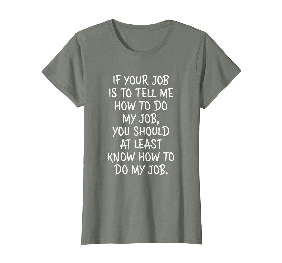 If Your Job is to Tell Me How to Do My Job Funny Work T-Shirt