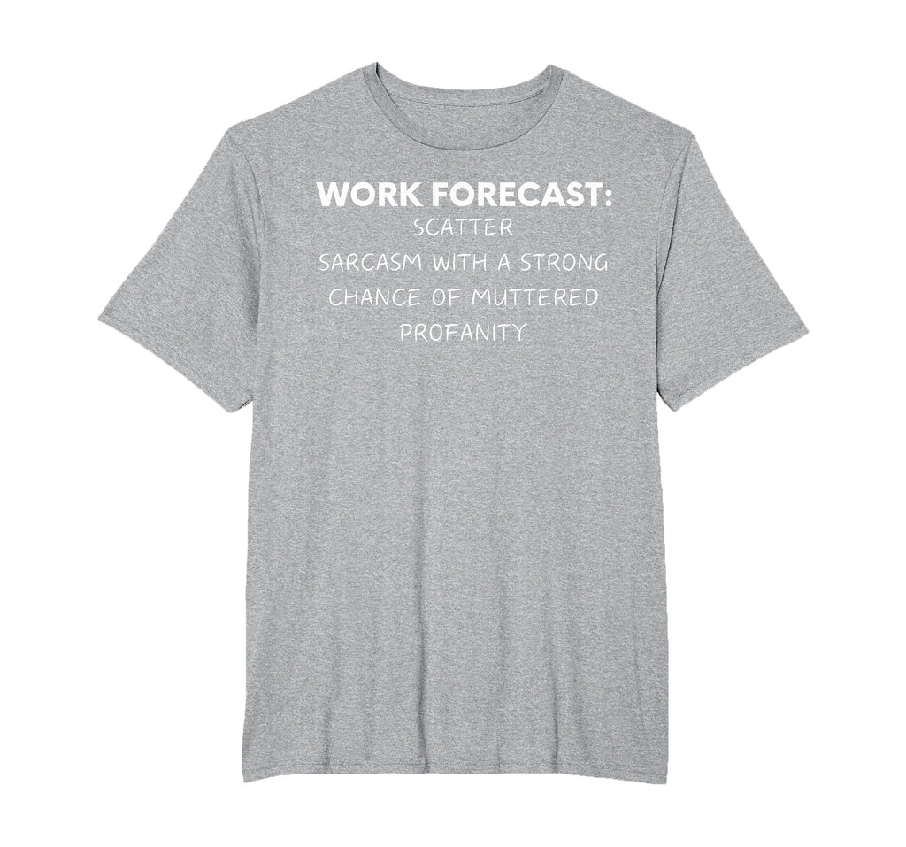 Funny Saying Work Forecast Sarcasm Gag Women Men Colleagues T-Shirt