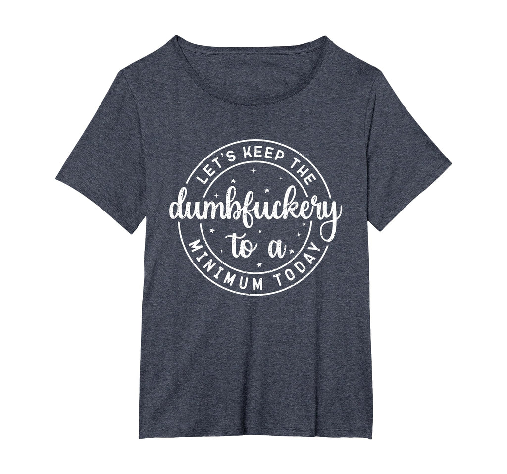 Funny Coworker Let's Keep The Dumbfuckery to a Minimum Today T-Shirt