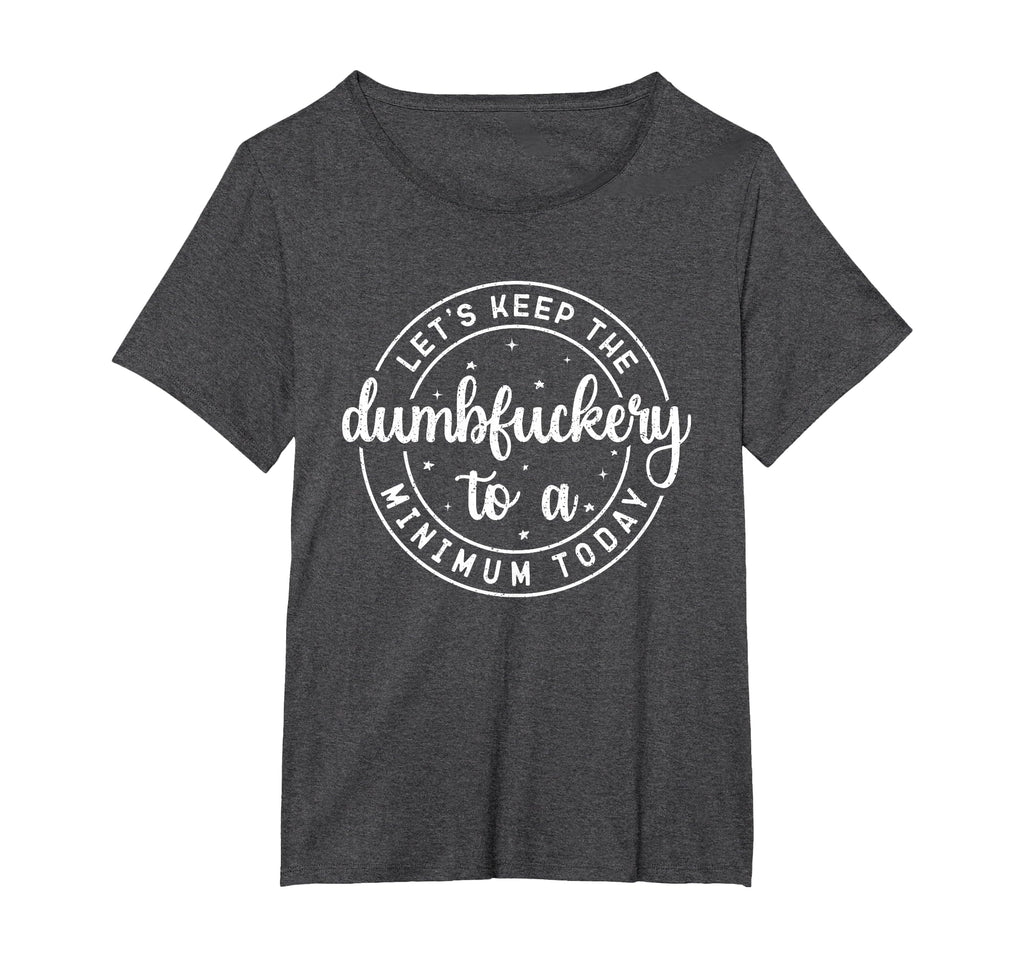 Funny Coworker Let's Keep The Dumbfuckery to a Minimum Today T-Shirt