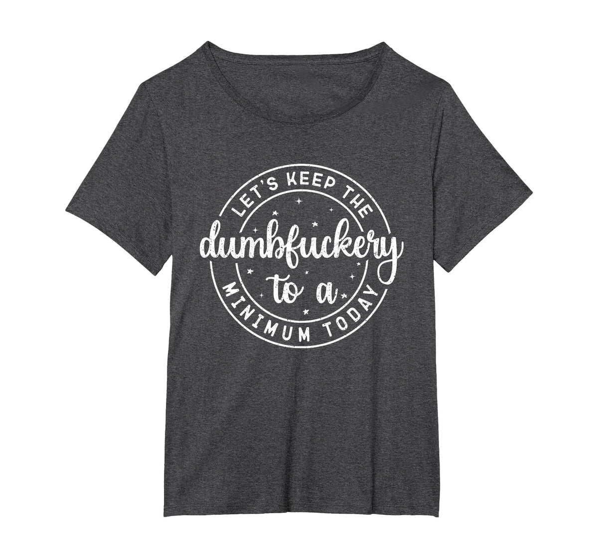 Funny Coworker Let's Keep The Dumbfuckery to a Minimum Today T-Shirt