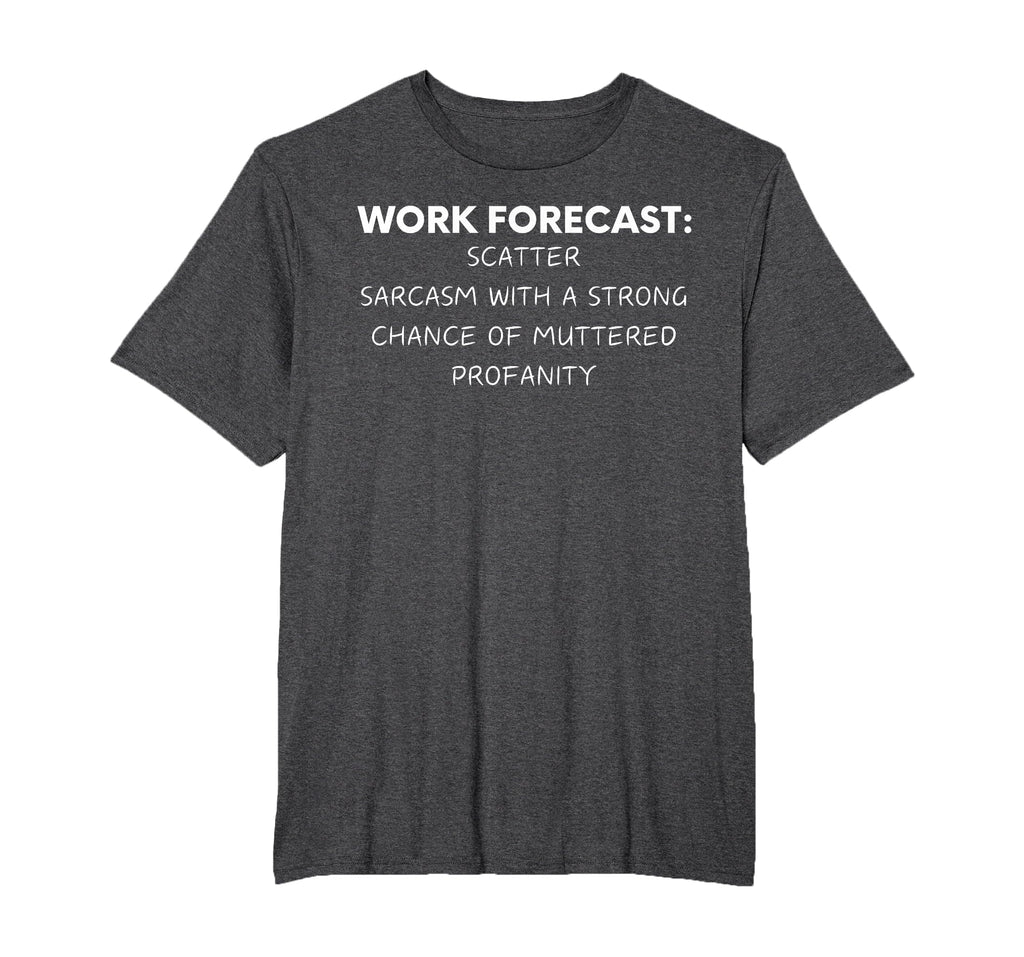 Funny Saying Work Forecast Sarcasm Gag Women Men Colleagues T-Shirt
