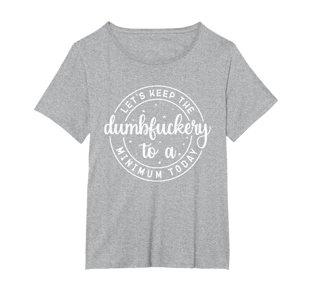 Funny Coworker Let's Keep The Dumbfuckery to a Minimum Today T-Shirt