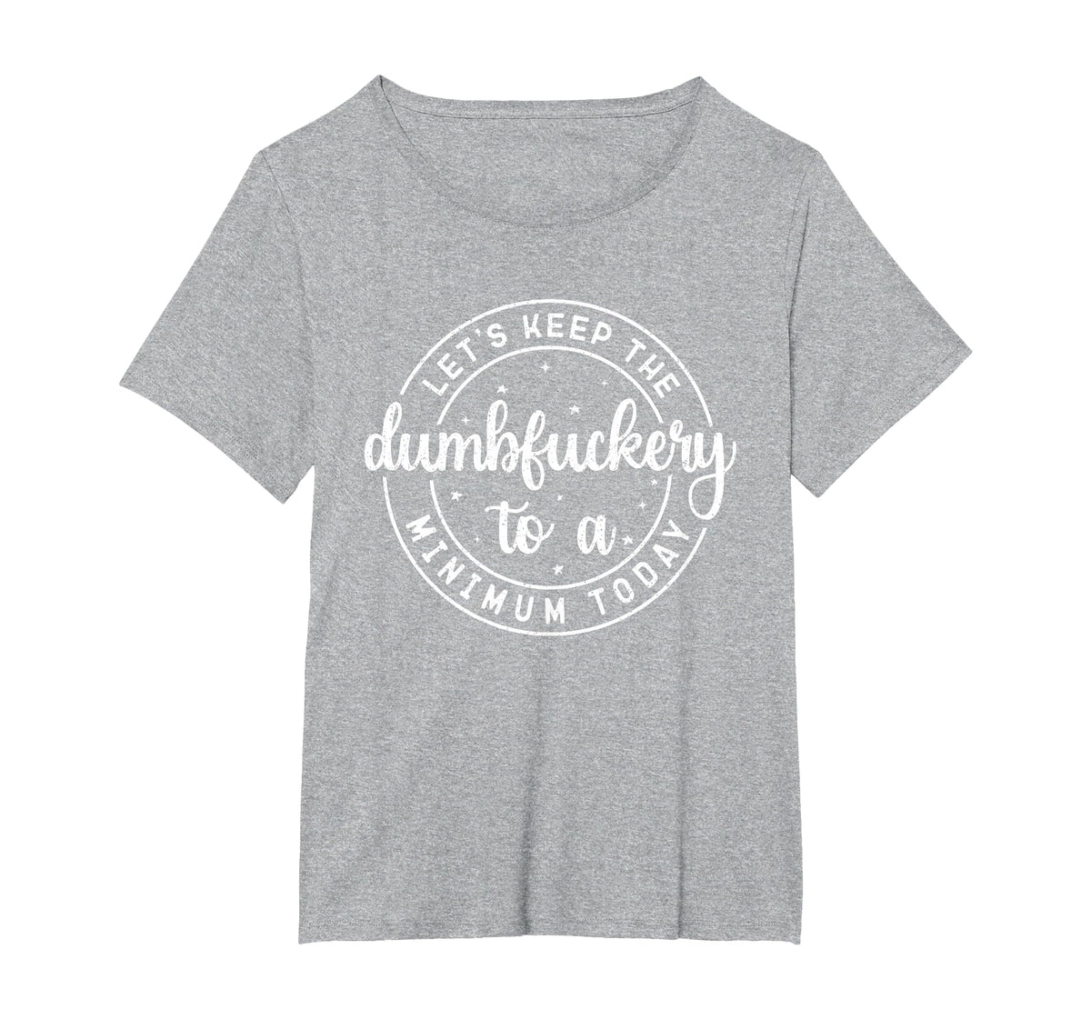 Funny Coworker Let's Keep The Dumbfuckery to a Minimum Today T-Shirt