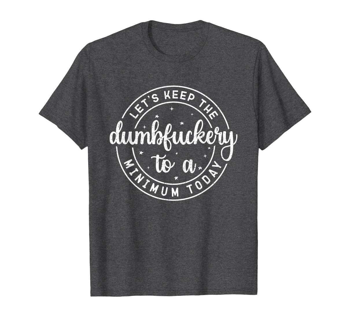 Funny Coworker Let's Keep The Dumbfuckery to a Minimum Today T-Shirt