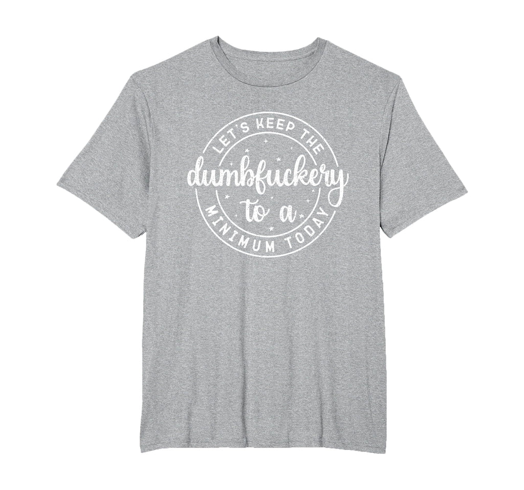 Funny Coworker Let's Keep The Dumbfuckery to a Minimum Today T-Shirt