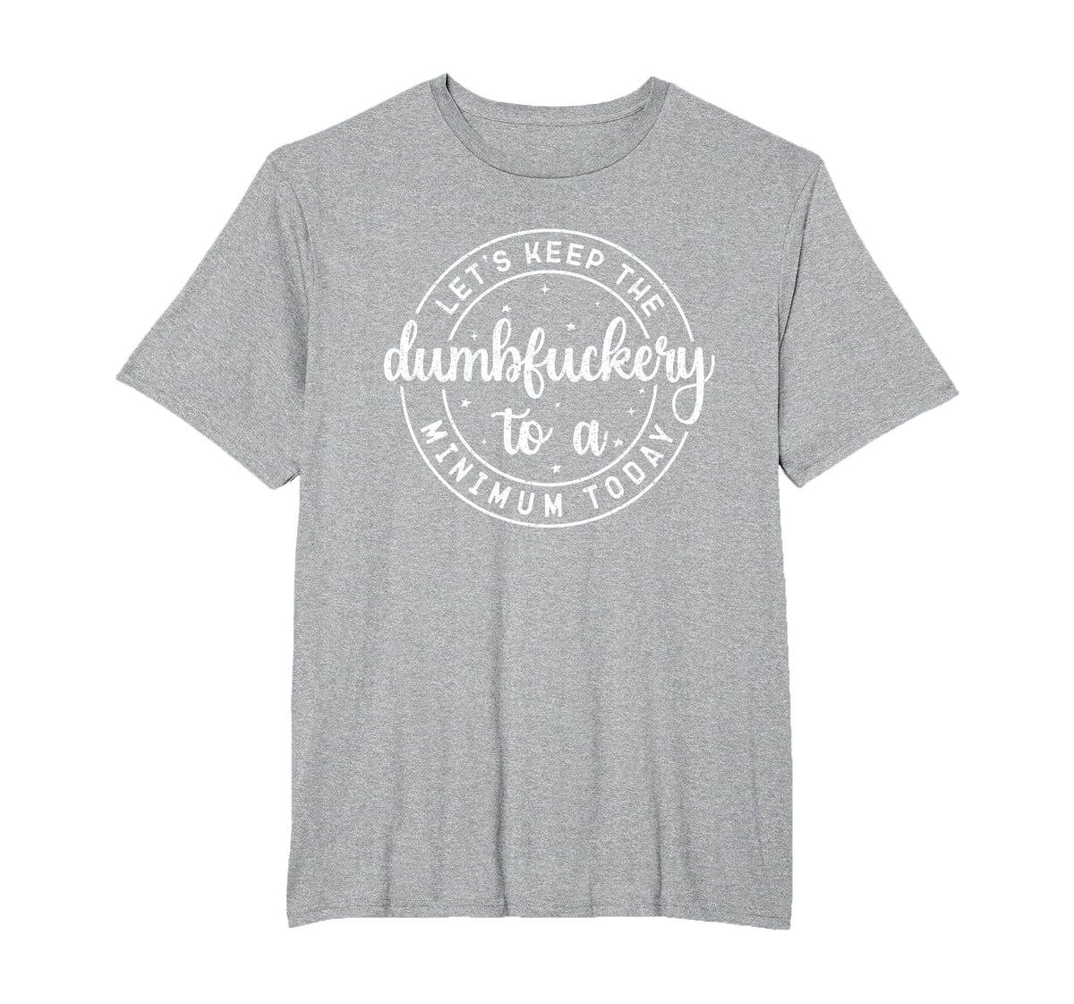 Funny Coworker Let's Keep The Dumbfuckery to a Minimum Today T-Shirt