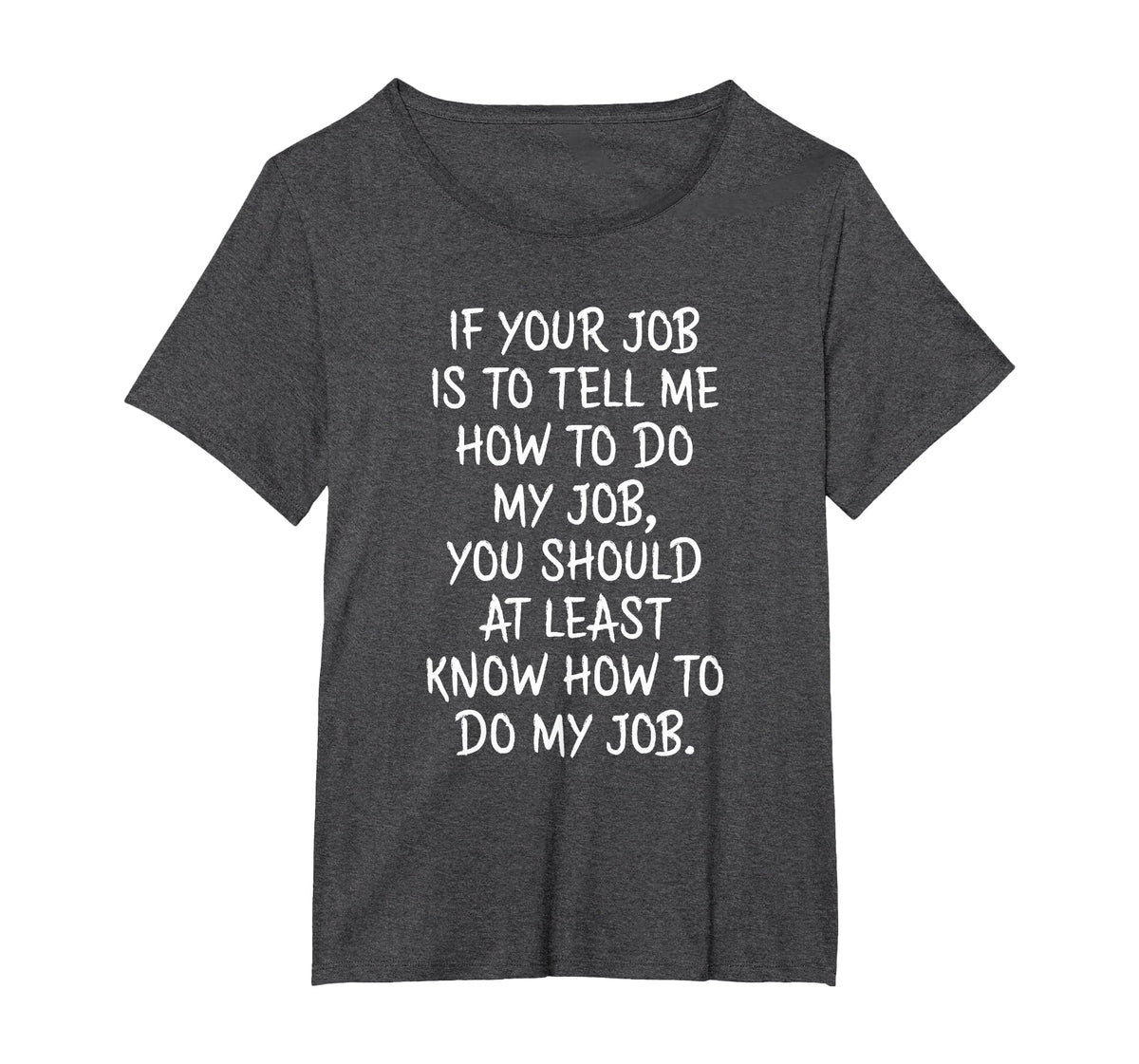 If Your Job is to Tell Me How to Do My Job Funny Work T-Shirt