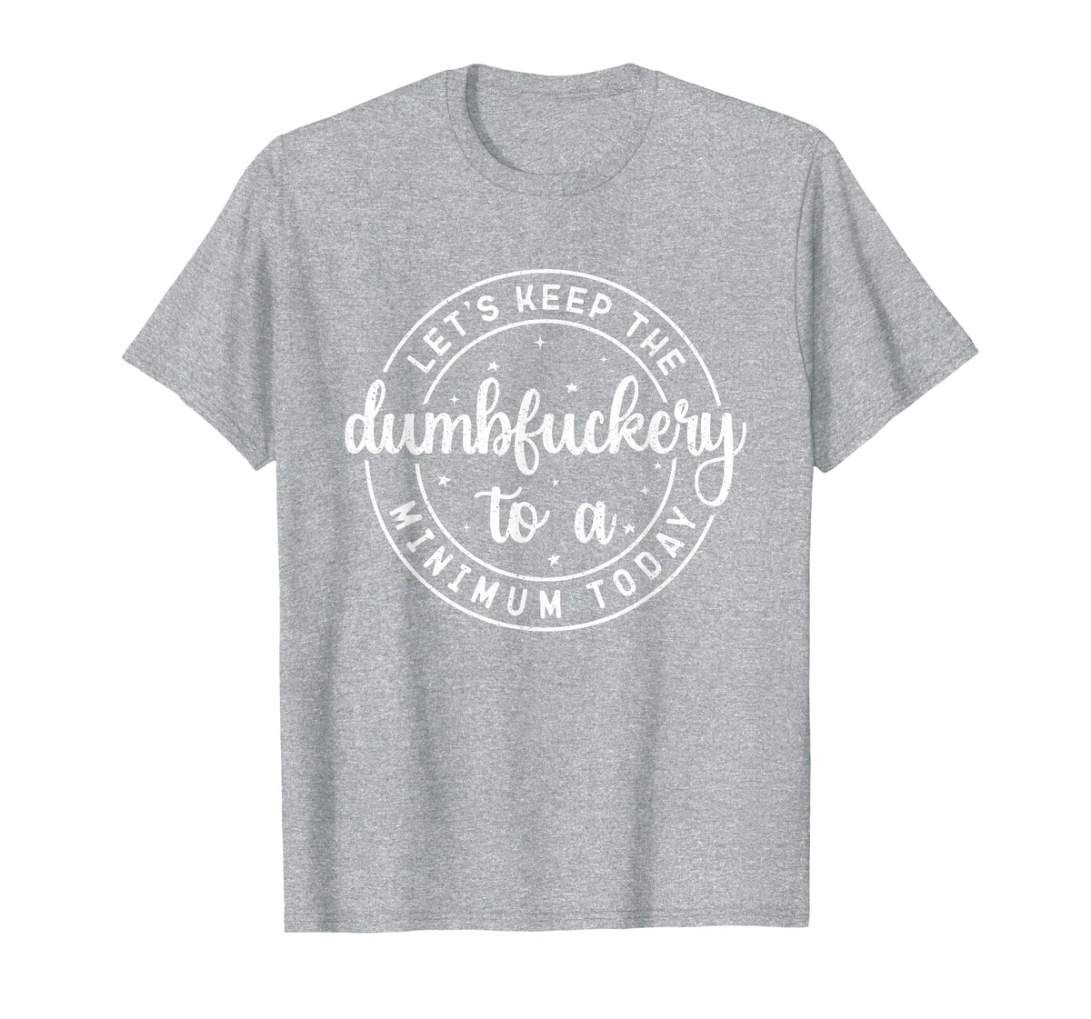 Funny Coworker Let's Keep The Dumbfuckery to a Minimum Today T-Shirt