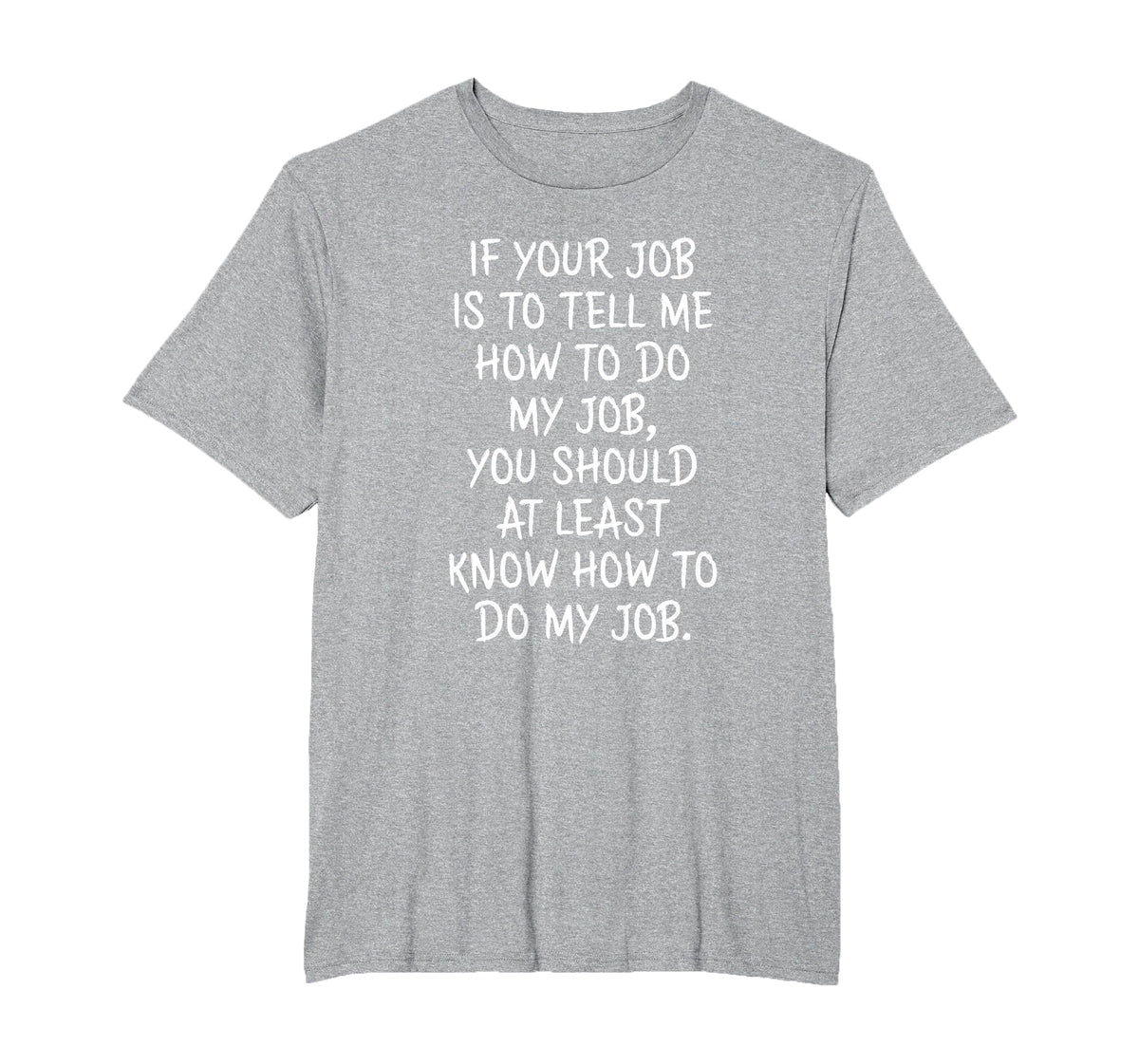 If Your Job is to Tell Me How to Do My Job Funny Work T-Shirt