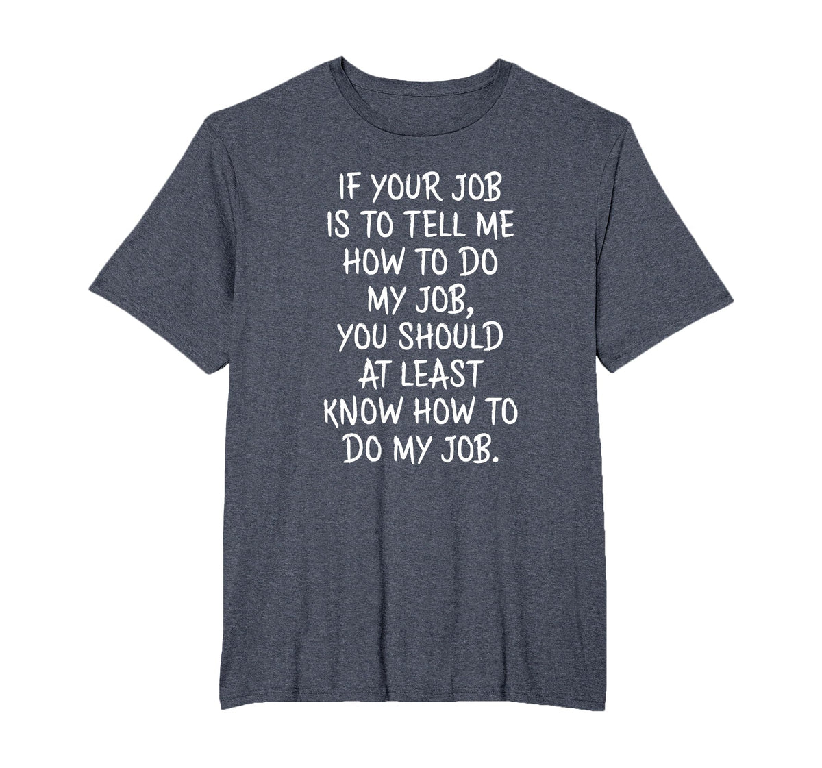 If Your Job is to Tell Me How to Do My Job Funny Work T-Shirt