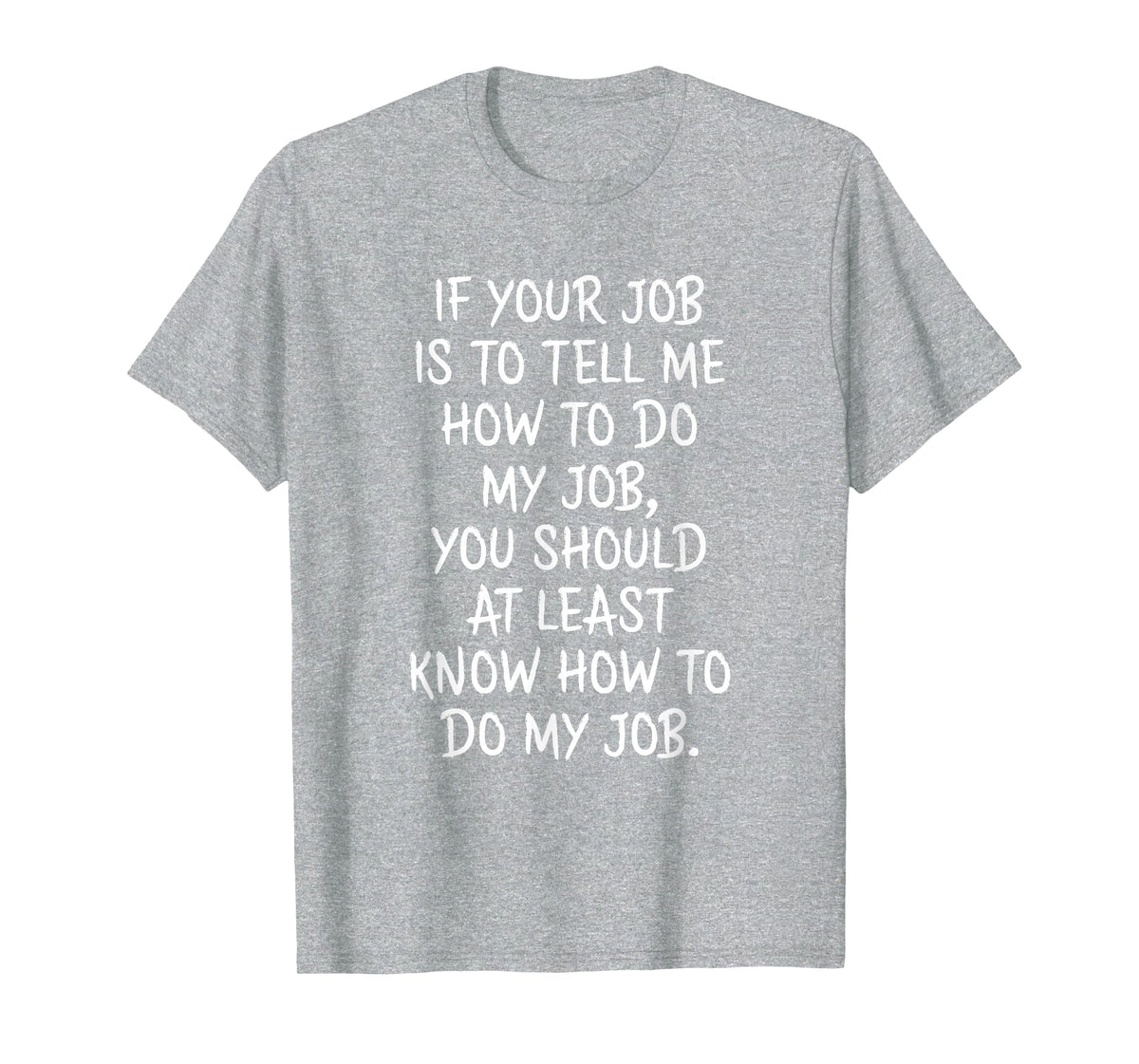 If Your Job is to Tell Me How to Do My Job Funny Work T-Shirt