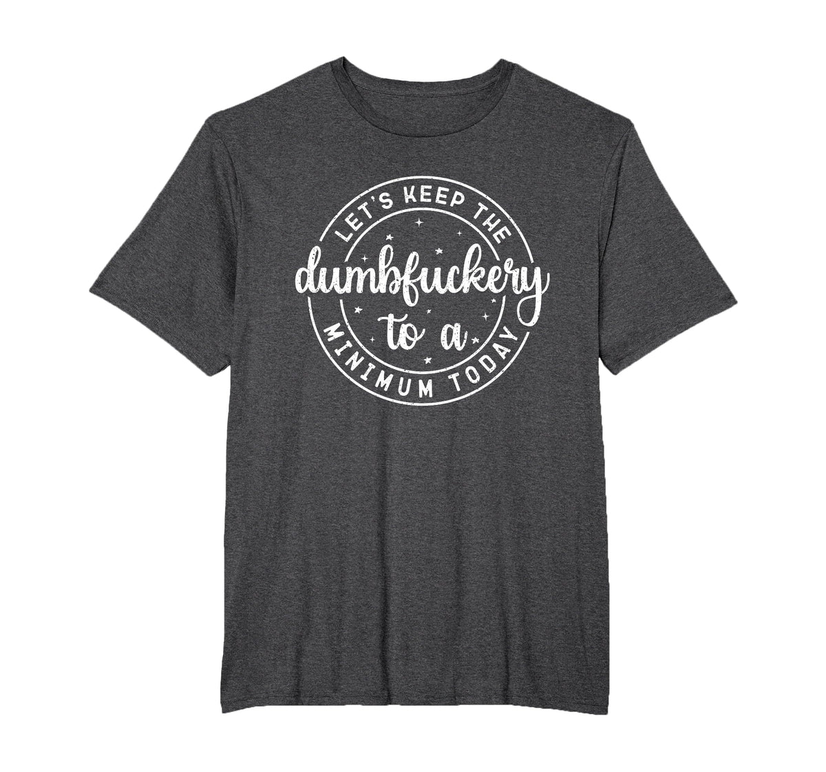 Funny Coworker Let's Keep The Dumbfuckery to a Minimum Today T-Shirt