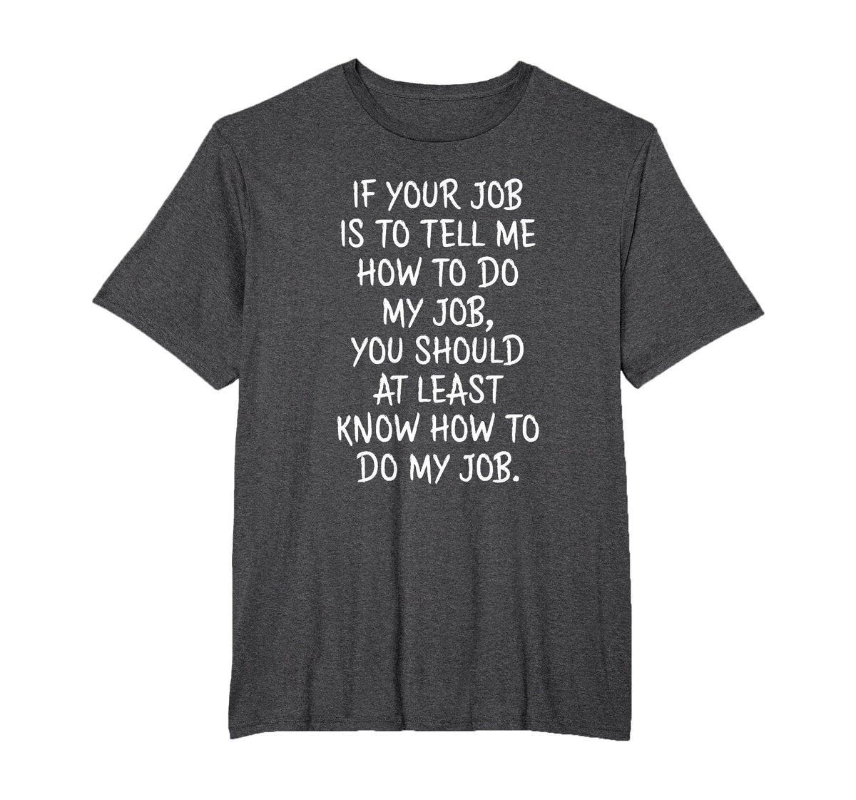 If Your Job is to Tell Me How to Do My Job Funny Work T-Shirt