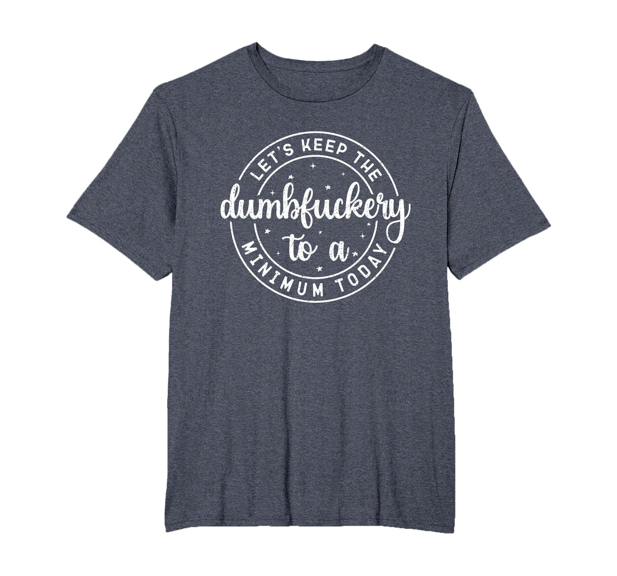 Funny Coworker Let's Keep The Dumbfuckery to a Minimum Today T-Shirt