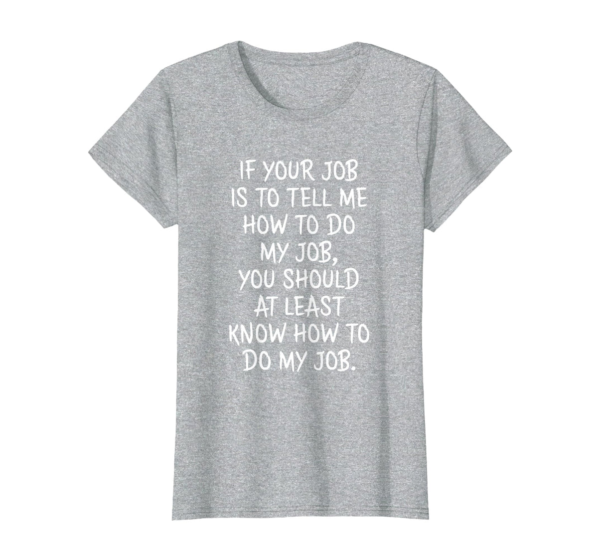 If Your Job is to Tell Me How to Do My Job Funny Work T-Shirt