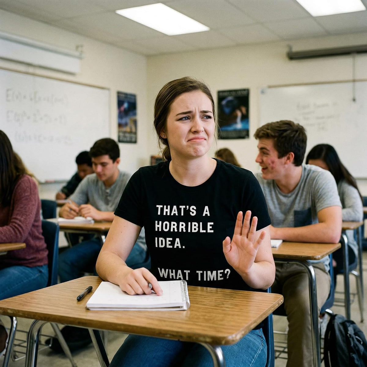 Womens Funny T-Shirt That's a Horrible Idea What Time