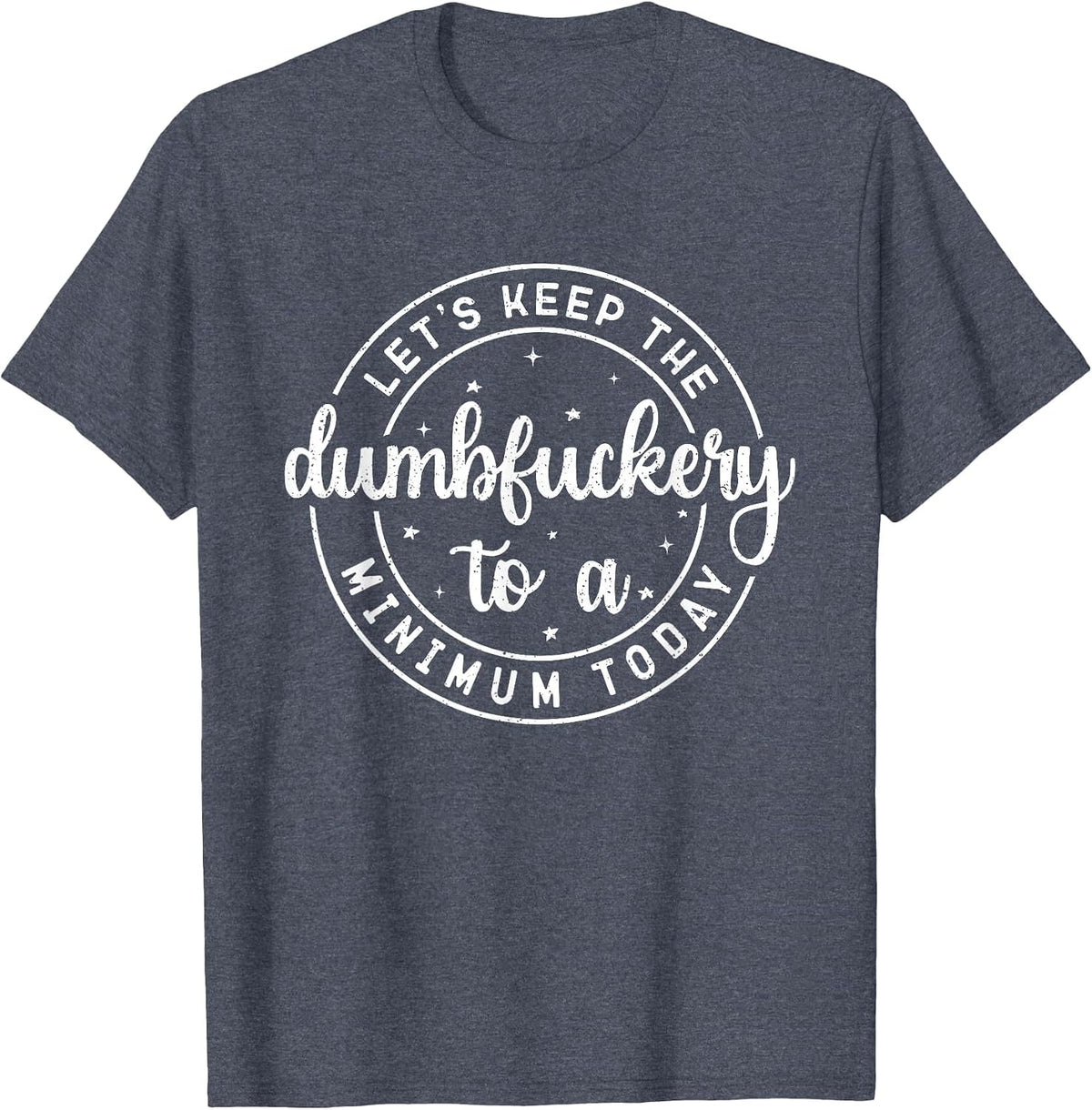 Funny Coworker Let's Keep The Dumbfuckery to a Minimum Today T-Shirt