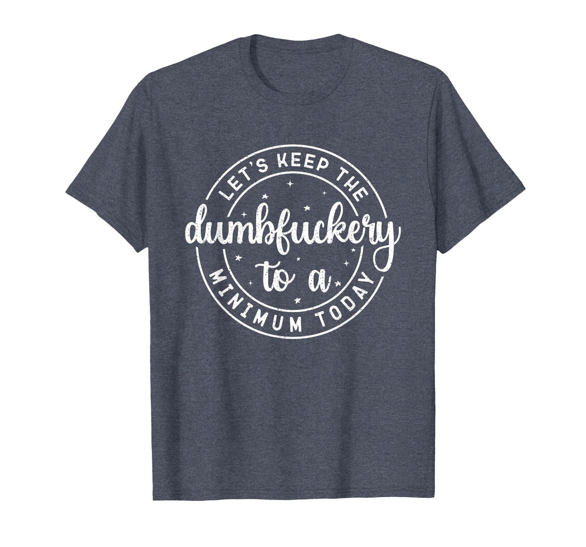 Funny Coworker Let's Keep The Dumbfuckery to a Minimum Today T-Shirt