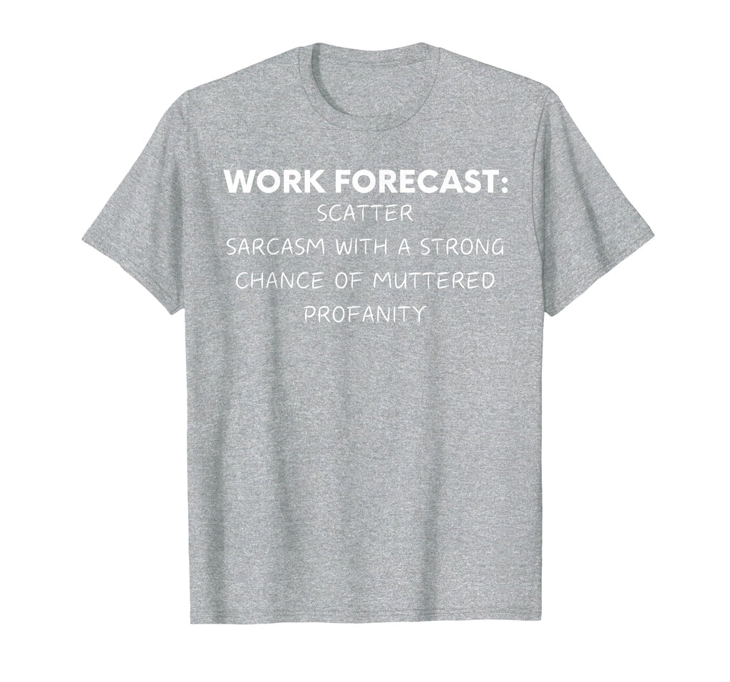 Funny Saying Work Forecast Sarcasm Gag Women Men Colleagues T-Shirt