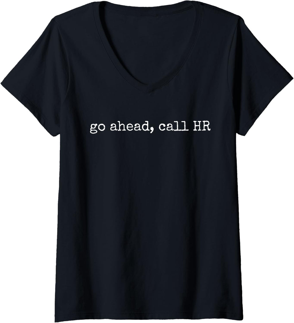 Womens Funny Work Humor For Office Staff, Go Ahead Call HR V-Neck T-Shirt