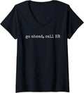 Womens Funny Work Humor For Office Staff, Go Ahead Call HR V-Neck T-Shirt